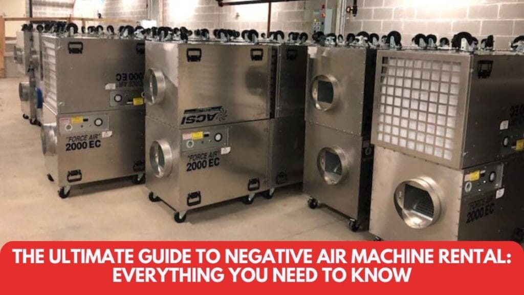Negative Air Machine Rental Guide Everything You Need to Know